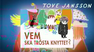 Tove Jansson läser: Vem ska trösta knyttet?: Vem ska trösta knyttet?