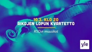 Aikojen lopun kvartetto: 10.03.2021 21.05