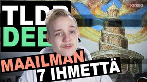 Kioski: TLDR & TLDRDEEP: Maailman 7 ihmettä - TLDRDEEP: 28.02.2018 10.04