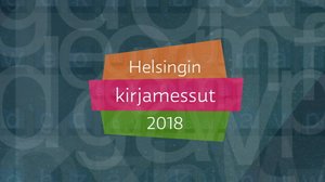 Helsingin kirjamessut 2018: Perjantai 26.10. 1/2: 26.10.2018 13.30