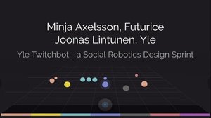 Yle Twitchbot – a social robotics design sprint: 29.05.2019 14.15
