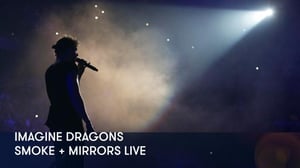 Imagine Dragons - Smoke + Mirrors Live - Imagine Dragons - Smoke + Mirrors Live