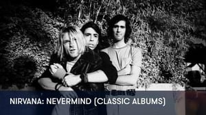 Nirvana: Nevermind (Classic Albums) - Nirvana: Nevermind (Classic Albums)