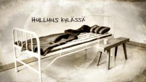 Dokumenttiprojekti: Hulluus kylässä