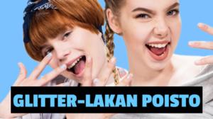 Emma ja Milla testaa: Glitter-lakan poisto helposti?