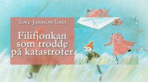 Tove Jansson läser: Det osynliga barnet: Filifjonkan som trodde på katastrofer