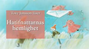 Tove Jansson läser: Det osynliga barnet: Hatifnattarnas hemlighet