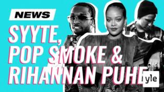 Pop Smoken kuolema, Nikke Ankaran syyte & Rihanna inspiroivana: 16.06.2020 12.35
