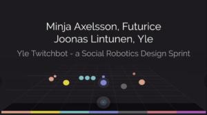 Yle Twitchbot – a social robotics design sprint: 29.05.2019 14.15