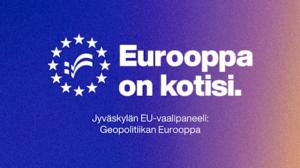 Jyväskylän EU-vaalipaneeli: Geopolitiikan Eurooppa