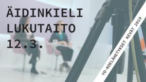 Abitreenit: Äidinkieli, lukutaidon koe, yo-koelähetys, kevät 2019: 12.03.2019 19.19