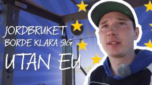 Leo vill klara sig utan EU: “Nu fungerar inte jordbruket utan EU-stöd” : 19.05.2019 09.00