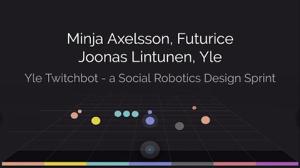 Yle Twitchbot – a social robotics design sprint: 29.05.2019 14.15
