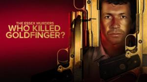 The Essex Murders: Who Killed Goldfinger?