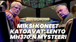 Miksi koneet katoavat: Lento MH370:n mysteeri