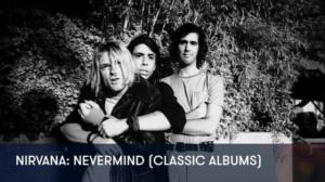 Nirvana: Nevermind (Classic Albums) - Nirvana: Nevermind (Classic Albums)